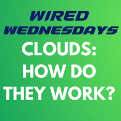Wired Wednesdays: Clouds: What are they and how do they work?