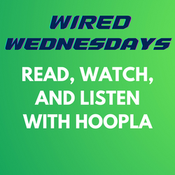 Wired Wednesdays: Read, Watch, and Listen with Hoopla